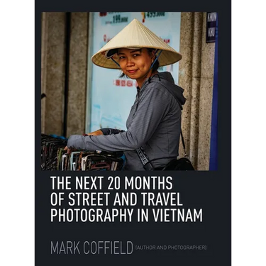 The Next 20 Months of Street and Travel Photography in Vietnam