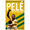 Pelé His Life and Times