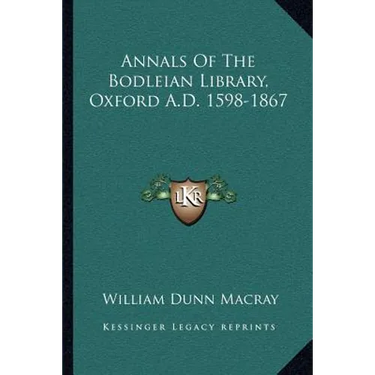 Annals Of The Bodleian Library, Oxford A.D. 1598-1867