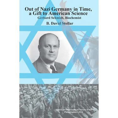 Out of Nazi Germany in Time, a Gift to American Science: Gerhard Schmidt, Biochemist, Transactions, American Philosophical Society (Vol. 104, Part 1)