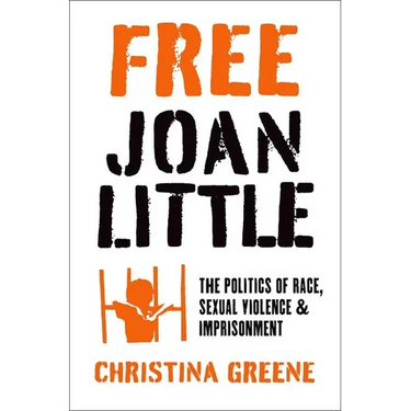 Free Joan Little: The Politics of Race, Sexual Violence, and Imprisonment