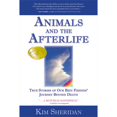 Animals and the Afterlife: True Stories of Our Best Friends' Journey Beyond Death