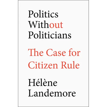 Politics Without Politicians: The Case for Citizen Rule