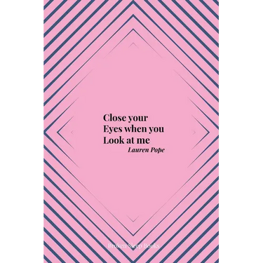 Close your Eyes when you Look at me