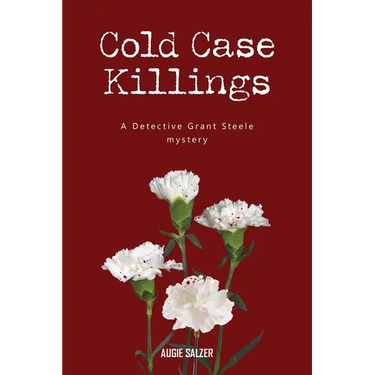 Cold Case Killings: A Detective Grant Steele mystery