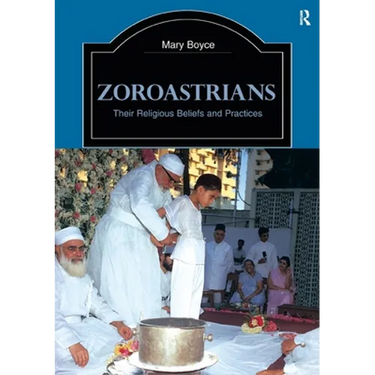 Zoroastrians: Their Religious Beliefs and Practices