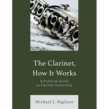 The Clarinet, How It Works: A Practical Guide to Clarinet Ownership