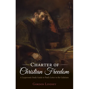 Charter of Christian Freedom: A Layperson's Study Guide to Paul's Letter to the Galatians