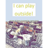 I can play outside!
