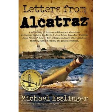 Letters from Alcatraz: A Collection of Letters, Interviews, and Views from James "Whitey" Bulger, Al Capone, Mickey Cohen, Machine Gun Kelly, and Pris