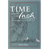 Time is Only an Inch: A Spiritual Memoir: The Universe Delivers (and Surprises) When Asked