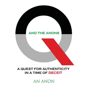 Q and the Anons: A Quest for Authenticity in a Time of Deceit