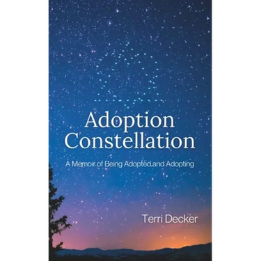 Adoption Constellation: A Memoir of Being Adopted and Adopting
