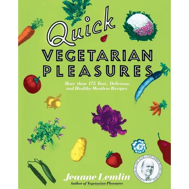 Quick Vegetarian Pleasures: More Than 175 Fast, Delicious, and Healthy Meatless Recipes