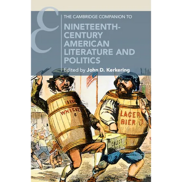 The Cambridge Companion to Nineteenth-Century American Literature and Politics