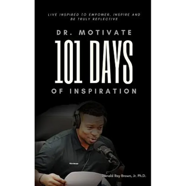 Dr. Motivate 101 Days of Inspiration: Live inspired to empower, inspire and be truly reflective