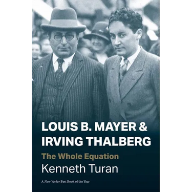 Louis B. Mayer and Irving Thalberg: The Whole Equation
