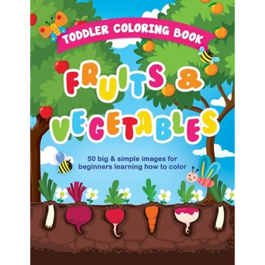 Toddler Coloring Book Fruits and Vegetables: 50 Big & Simple Images For Beginners Learning How To Color, Ages 2-4, 8.5 x 11 Inches (21.59 x 27.94 cm)