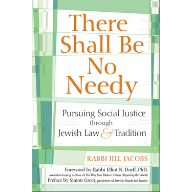 There Shall Be No Needy: Pursuing Social Justice Through Jewish Law and Tradition