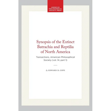 Synopsis of the Extinct Batrachia and Reptilia of North America: Transactions, American Philosophical Society (Vol. 14, Part 1)