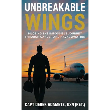 Unbreakable Wings: Piloting the Impossible Journey Through Cancer and Naval Aviation