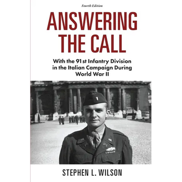 Answering The Call: With the 91st Infantry Division in the Italian Campaign During World War II