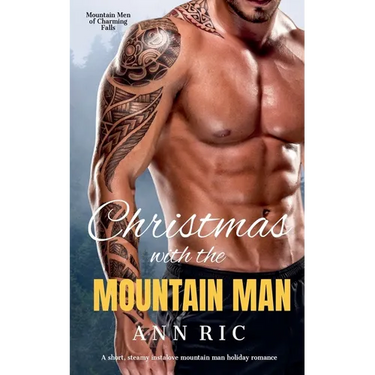 Christmas with the Mountain Man - A Short, Steamy Instalove Mountain Man Holiday Romance