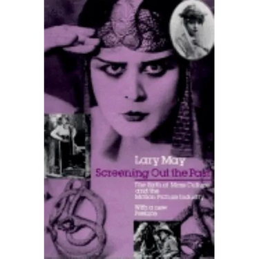 Screening Out the Past: The Birth of Mass Culture and the Motion Picture Industry