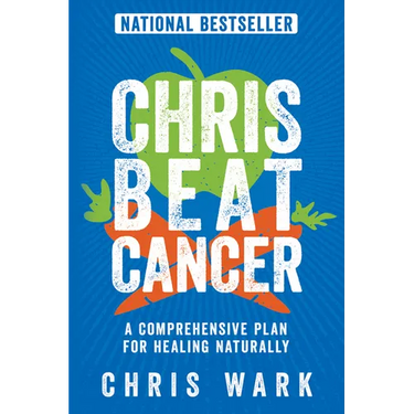 Chris Beat Cancer: A Comprehensive Plan for Healing Naturally