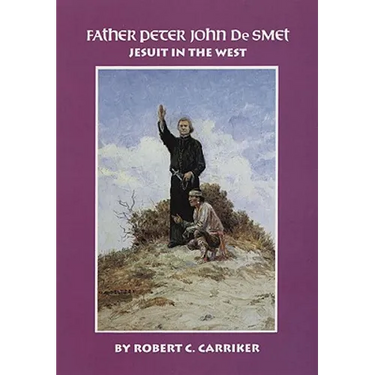 Father Peter John de Smet: Jesuit in the West Volume 9