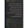 A Short History and Illustrated Roster of the 106th Infantry, United States, Colonel Frank H. Norton Commanding