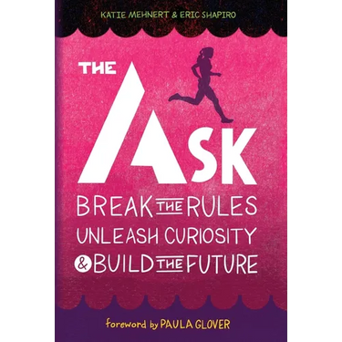 The Ask: Break the Rules, Unleash Curiosity & Build the Future