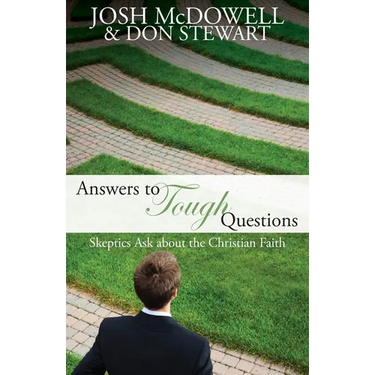 Answers to Tough Questions: Skeptics Ask About the Christian Faith