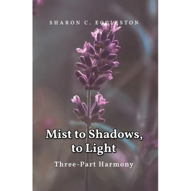 Mist to Shadows, to Light: Three -Part Harmony