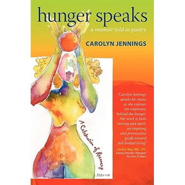 Hunger Speaks: A Memoir Told in Poetry. a Celebration of Recovery from an Eating Disorder