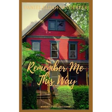 Remember Me This Way: A Ghostly Gay Short Story