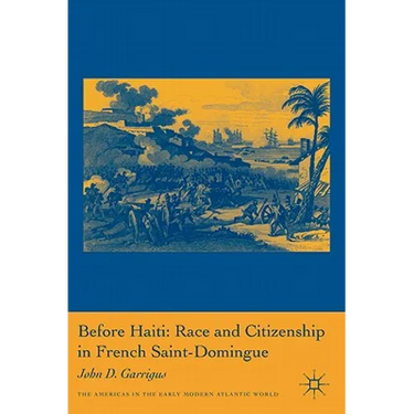 Before Haiti: Race and Citizenship in French Saint-Domingue