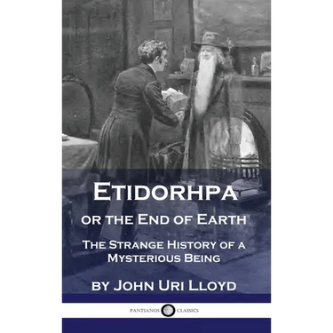 Etidorhpa or the End of Earth: The Strange History of a Mysterious Being