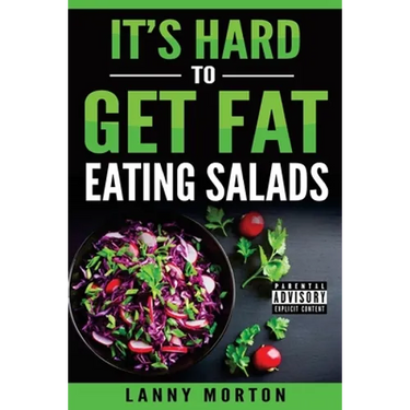 It's Hard To Get Fat Eating Salads: This Idiot's guide to losing weight