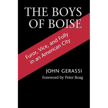 The Boys of Boise: Furor, Vice and Folly in an American City
