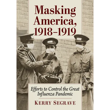 Masking America, 1918-1919: Efforts to Control the Great Influenza Pandemic