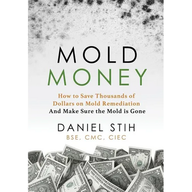 Mold Money: How to Save Thousands of Dollars on Mold Redmediation and Make Sure the Mold is Gone