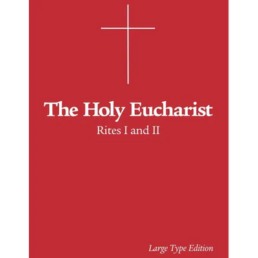 The Holy Eucharist: Rites I and II