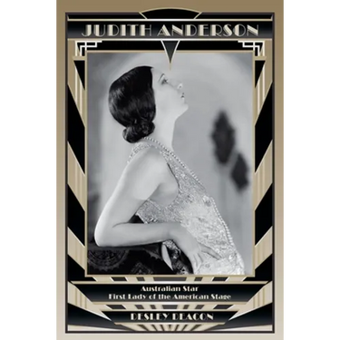 Judith Anderson: Australian Star, First Lady of the American Stage