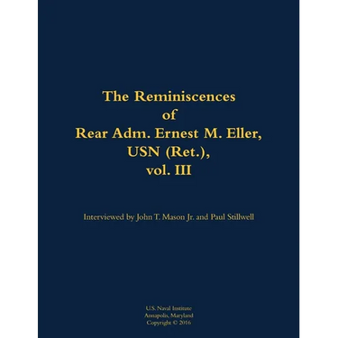 The Reminiscences of Rear Adm. Ernest M. Eller, USN (Ret.), Vol. III: 1903-1992