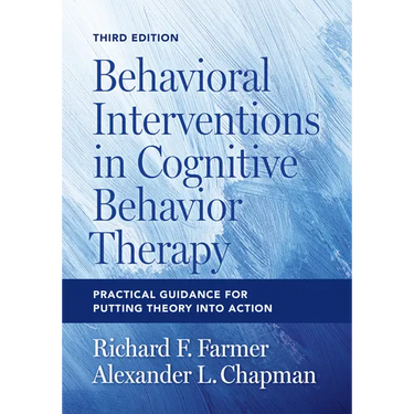 Behavioral Interventions in Cognitive Behavior Therapy: Practical Guidance for Putting Theory Into Action
