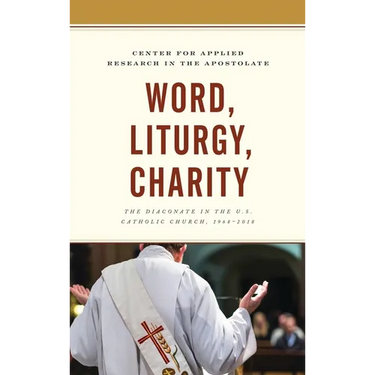 Word, Liturgy, Charity: The Diaconate in the U.S. Catholic Church, 1968-2018