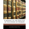 A Manual of the Practice of the Court of Probate