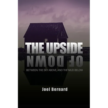 The Upside of Down: Between: The Sky Above, and the Mud Below
