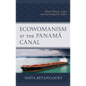 Ecowomanism at the Panamá Canal: Black Women, Labor, and Environmental Ethics